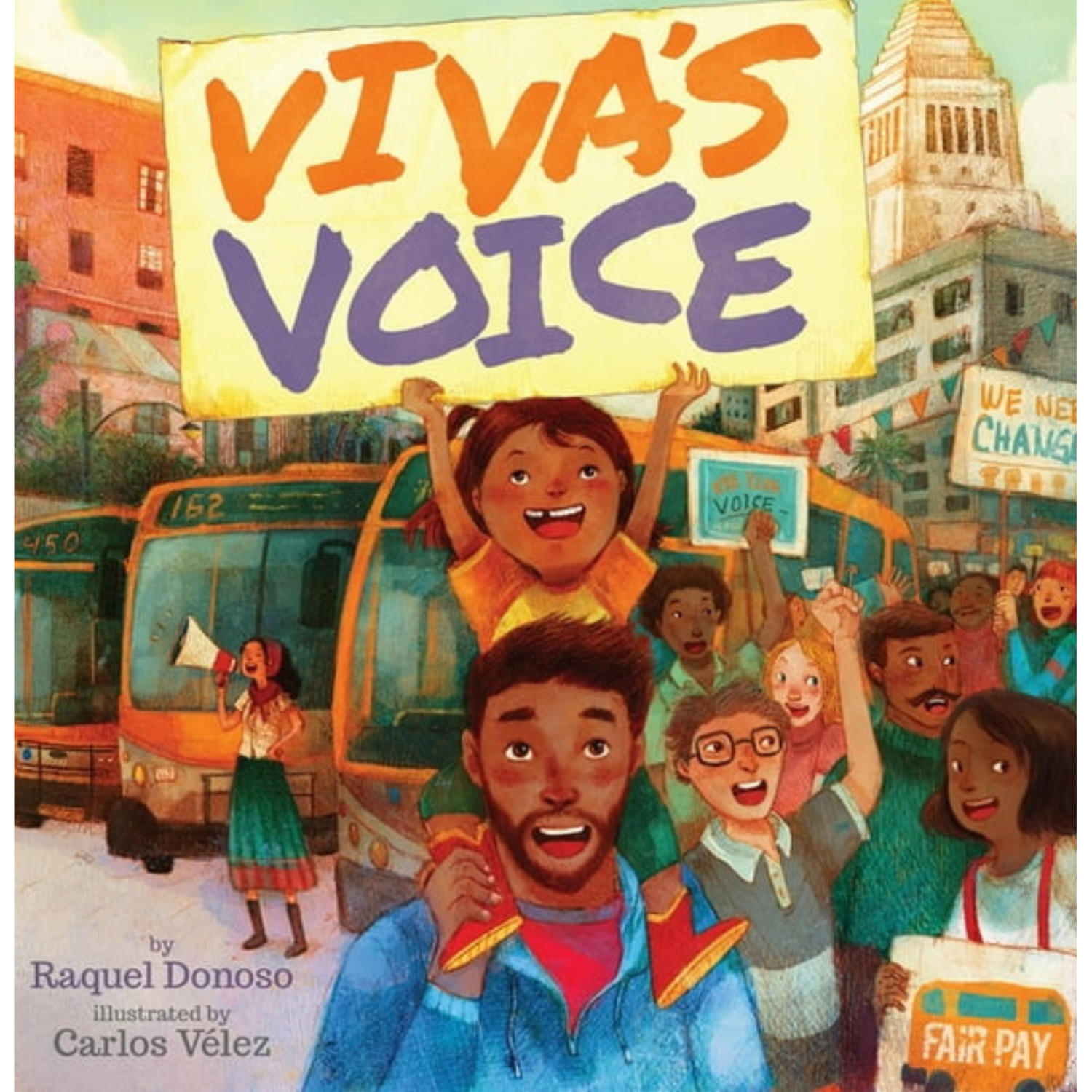 This is a book cover titled: “Viva’s Voice” by Raquel Donoso and illustrated by Carlos Vélez. It shows a colorful illustration of a brown child on the shoulders of her father holding a sign listing the title of the book. Behind her are people of many racial backgrounds happily chanting strike slogans in front of busses. Some of theri signs ask for change and air pay.