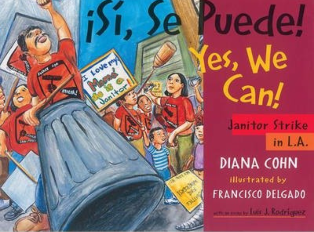 Title of book saying “S, Se Puede - Yes We Can!” about the Janitor Strike in L.A. by Diana Cohn and illustrated by Francisco Delgado. It shows a colorful illustration of workers of many races in red shirts protesting with children and families to fight for worker rights.
